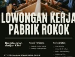PT Perusahaan Rokok Surya Grup Buka Lowongan Kerja Buat Warga Aceh, Ini Syaratnya.