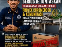 Dugaan Korupsi Proyek Chromebook Dinas Pendidikan Lampung Tengah, DPP KAMPUD Desak KEJARI Serius dan Usut Tuntas