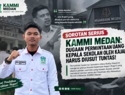 GUBERNUR UNGKAP DUGAAN KAJARI MINTA UANG KEPALA SEKOLAH, KAMMI MEDAN: JANGAN BERHENTI JADI CERITA