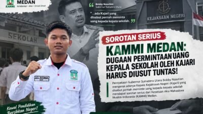 GUBERNUR UNGKAP DUGAAN KAJARI MINTA UANG KEPALA SEKOLAH, KAMMI MEDAN: JANGAN BERHENTI JADI CERITA