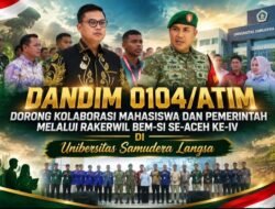 Dandim 0104/Atim Dorong Kolaborasi Mahasiswa dan Pemerintah Melalui Rakerwil BEM-SI Se-Aceh Ke-IV di Unsam Langsa