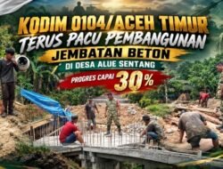Kodim 0104/Aceh Timur Terus Pacu Pembangunan Jembatan Beton di Desa Alue Sentang, Progres Capai 30 Persen
