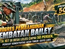Progres Pembangunan Jembatan Bailey STA 107 di Desa Leles Capai 50 Persen, Perkuat Konektivitas Aceh Timur–Gayo Lues