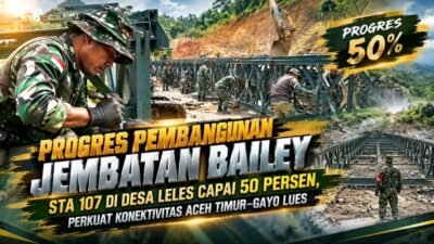 Progres Pembangunan Jembatan Bailey STA 107 di Desa Leles Capai 50 Persen, Perkuat Konektivitas Aceh Timur–Gayo Lues